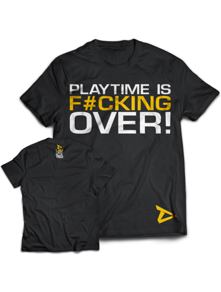 T-shirt PLAY TIME IS FUCKING OVER MODEL D020 DEDICATED